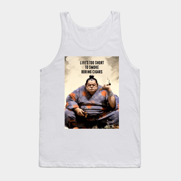 Premium Cigars: Life‘s Too Short to Smoke Boring Cigars Tank Top by Puff Sumo